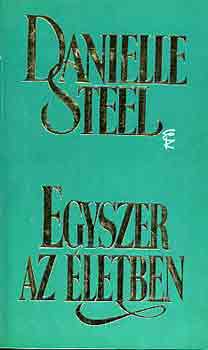 Danielle Steel - Egyszer az letben
