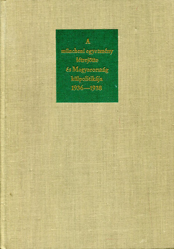 dm Magda - A mncheni egyezmny ltrejtte s Magyarorszg klpolitikja 1936-1938