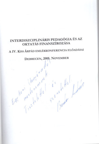 Kiss Endre Buda Andrs - Interdiszciplinris pedaggia s az oktats finanszrozsa - A IV. Kiss rpd Emlkkonferencia eladsai Debrecen, 2005. november (dediklt)