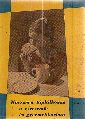 Dr. Telegdi Ervin; Vezek�nyi N�ra - Korszer� t�pl�lkoz�s a csecsem� �s gyermekkorban