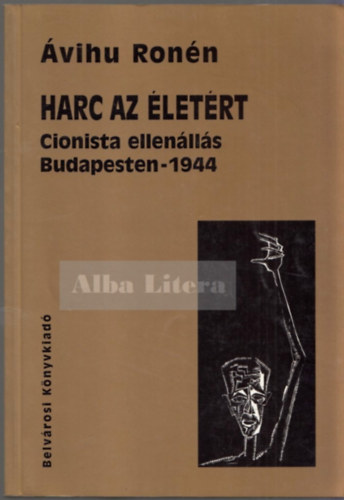 vihu Ronn - Harc az letrt: Cionista ellenlls Budapesten - 1944