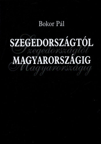Pl Bokor - Szegedorszgtl Magyarorszgig