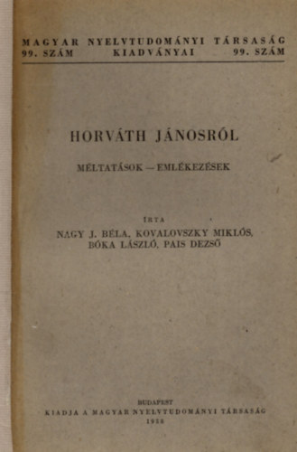 Kovalovszky Mikls, Bka Lszl, Pais Dezs Nagy J. Bla  (szerk.) - Horvth Jnosrl - Mltatsok-Emlkezsek