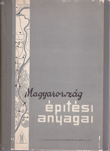 Gyenes L�szl� - Ko�s Imre - Mih�ly Istv�n -Tat�r B�la - Magyarorsz�g �p�t�si anyagai 1958. (Sz�mozott)