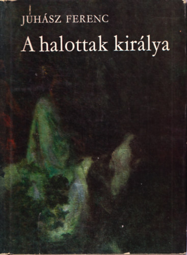Juh�sz Ferenc - A halottak kir�lya