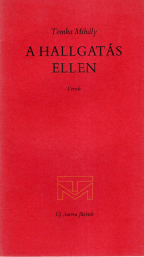 Tomka Mihály - A hallgatás ellen - versek ( számozott )