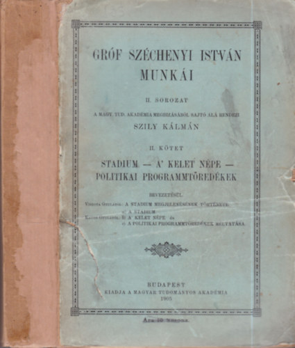 Szily K�lm�n  (szerk.) - Gr�f Sz�chenyi Istv�n Munk�i II. sorozat II. k�tet. (Stadium, A kelet n�pe, Politikai programmt�red�kek)- egy k�tetben