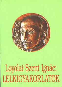 Loyolai Szent Ign�c - Lelkigyakorlatok