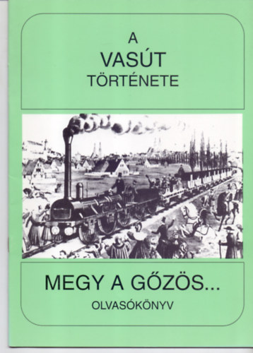 Koltai Gy�rgyn� - A vas�t t�rt�nete (Megy a g�z�s...Olvas�k�nyv)