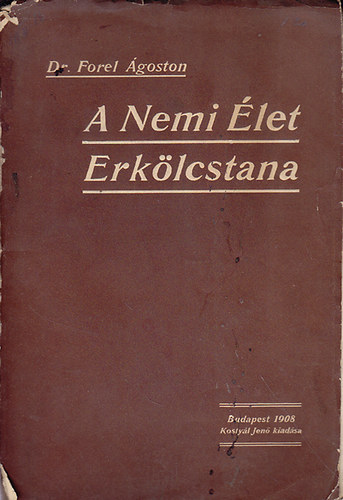 Dr. Forel Ágost - A nemi élet erkölcstana