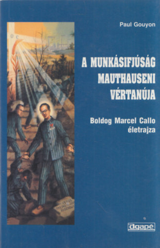 Paul Gouyon - A munksifjsg mauthauseni vrtanja (Boldog Marcel Callo letrajza)