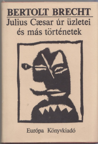 Bertold Brecht - Julius Caesar �r �zletei �s m�s t�rt�netek