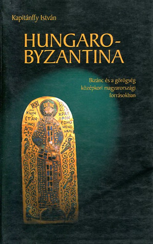 Kapitánffy István - Hungarobyzantina