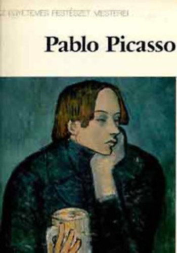 Corvina Kiad - Pablo Picasso (Az egyetemes festszet mesterei)