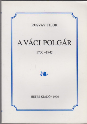 Rusvay Tibor - A vci polgr (1700-1942)