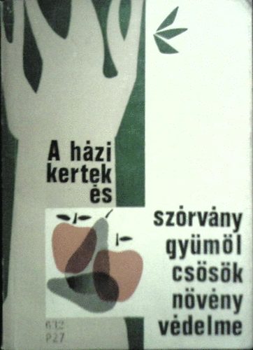 Pap M�zes-S�ndor Ferenc-Szentgy�rgyi L�szl� - A h�zikertek �s sz�rv�nygy�m�lcs�s�k n�v�nyv�delme