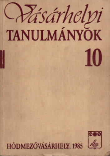 Szemenyei Sarolta  (szerk.) - Vsrhelyi tanulmnyok 10. - Helytrtneti dolgozatok