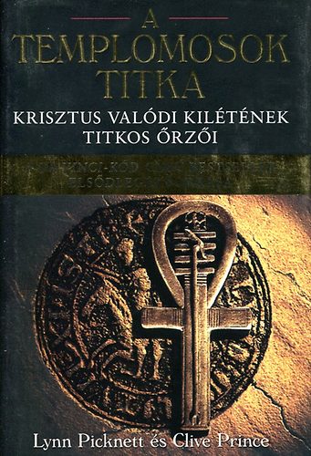 Lynn Picknett; Clive Prince - A templomosok titka - Krisztus val�di kil�t�nek titkos �rz�i
