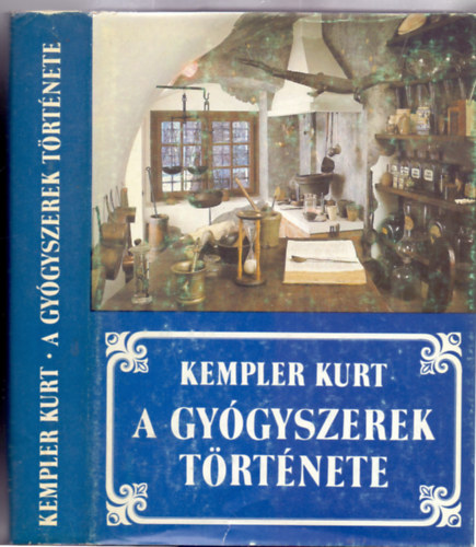 Kempler Kurt - A gy�gyszerek t�rt�nete (2.b�v�tett kiad�s-8 oldal sz�nes + 48 oldal ff mell�klet)