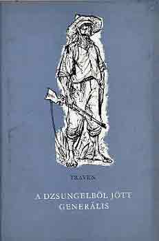 Traven - A dzsungelb�l j�tt gener�lis