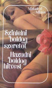 MIskolczi Mikl�s - Szinlelni boldog szeret�t - Hazudni boldog hitvest