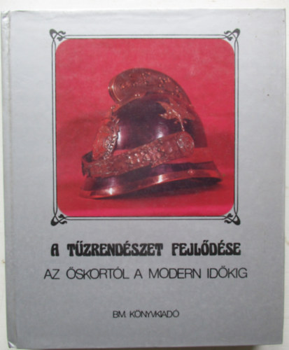 Szil�gyi J�nos-Szab� K�roly - A t�zrend�szet fejl�d�se az �skort�l a modern id�kig