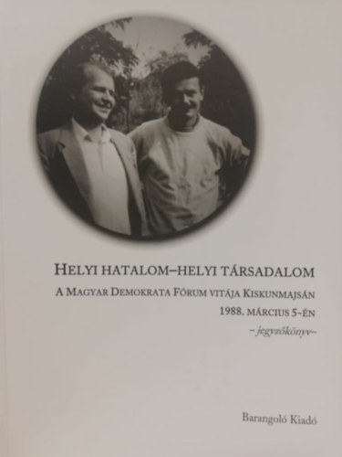 Szeredi Pl - Helyi hatalom-helyi trsadalom - A Magyar Demokrata Frum vitja Kiskunmajsn 1988. mrcius 5-n (Jegyzknyv)