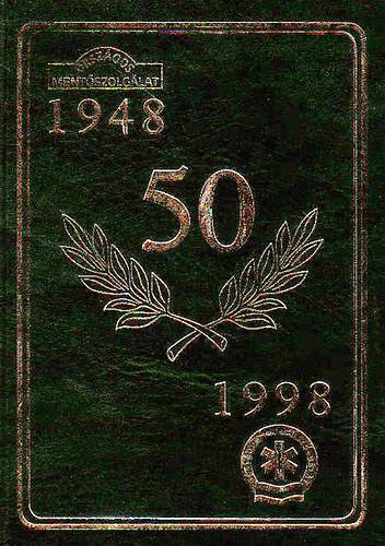 SZERKESZT� Dr. Pap Zolt�n - Jubileumi �vk�nyv az Orsz�gos Ment�szolg�lat megalakul�s�nak �tvenedik �vfordul�j�ra 1948-1998