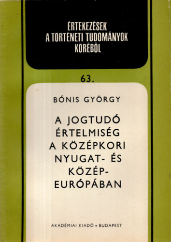 B�nis Gy�rgy - A jogtud� �rtelmis�g a k�z�pkori Nyugat- �s K�z�p-Eur�p�ban
