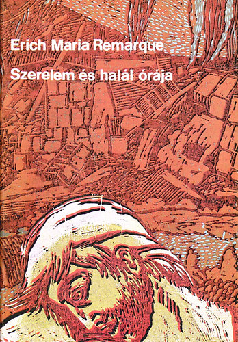 Erich Maria Remarque - Szerelem �s hal�l �r�ja