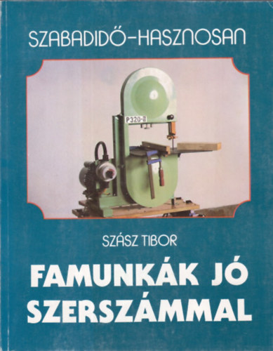 Szsz Tibor - Famunkk j szerszmmal