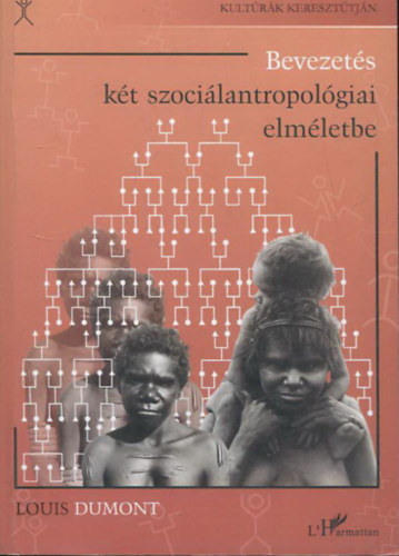 Louis Dumont - Bevezetés két szociálantropológiai elméletbe - Leszármazási csoportok és házassági szövetség
