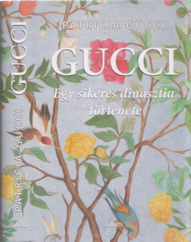 Patricia Gucci - Gucci - Egy sikeres dinasztia t�rt�nete
