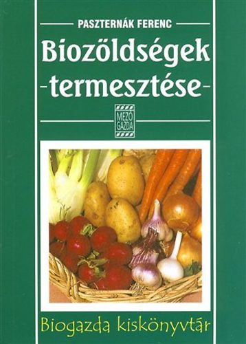 Paszternk Ferenc - Biozldsgek termesztse