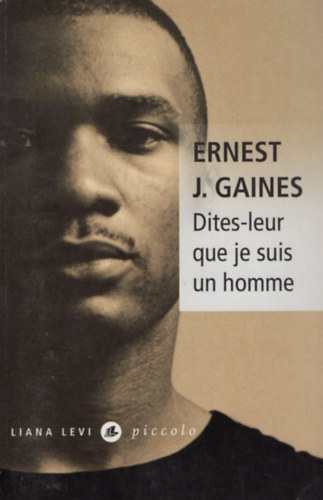 Ernest J. Gaines - Dites-leur que je suis un homme