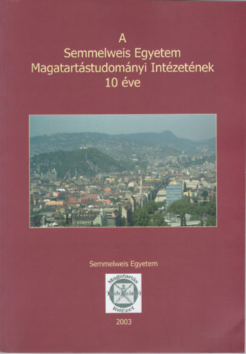Dr. Hegeds Katalin , Kishalmi rpdn Dvain Hajdu Katalin (szerk.) - A Semmelweis Egyetem Magatartstudomnyi Intzetnek 10 ve 2003