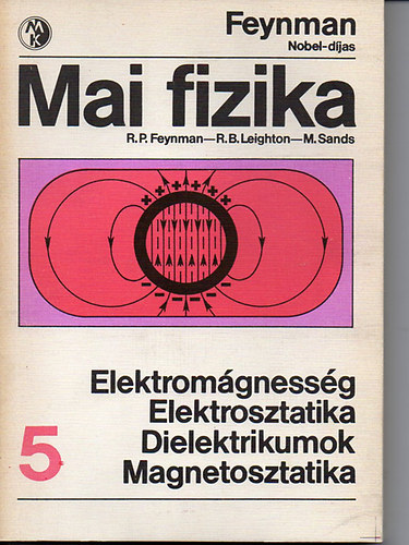 Feynman; Leighton; Sands - Mai fizika 5.: Elektromgnessg, Elektrosztatika, Dielektrikumok, Magnetosztatika