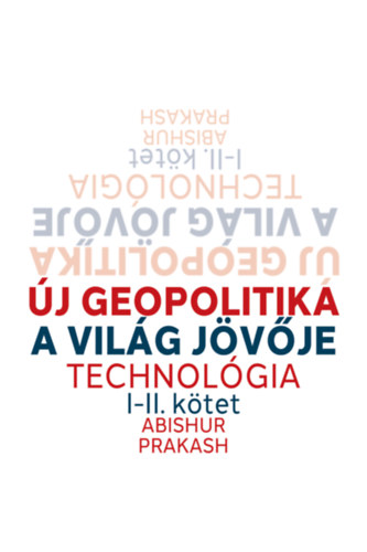 Abishur Prakash - Új geopolitika I-II. kötet