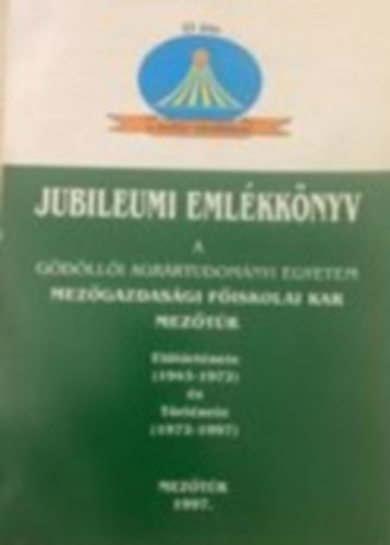 Jubileumi vknyv a Gdlli agrrtudomnyi egyetem mezgazdasgi fiskolai kar Meztr 1997