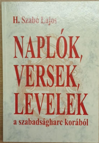 H. Szab Lajos - Naplk, versek, levelek a szabadsgharc korbl
