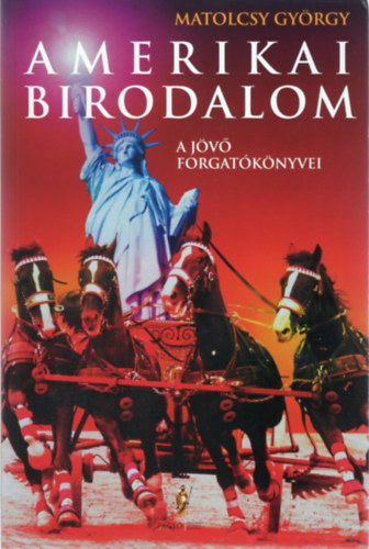 Matolcsy Gy�rgy - Amerikai birodalom - A j�v� forgat�k�nyvei