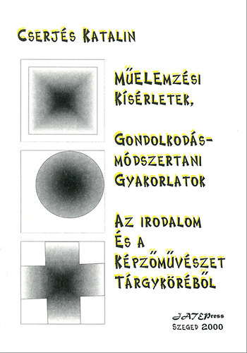 Cserj�s Katalin - M�elemz�si k�s�rletek, gondolkod�sm�dszertani gyakorlatok az irodalom �s a k�pz�m�v�szet t�rgyk�r�b�l
