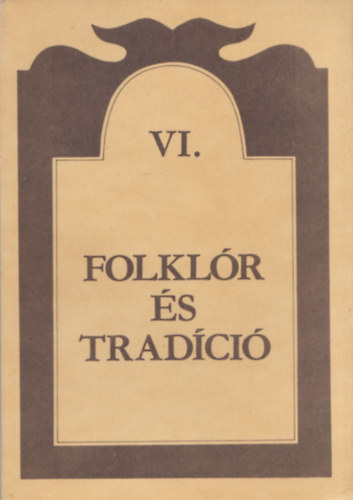 Folklr s tradci VI.: A III. magyar-jugoszlv folklr konferencia eladsai 2. (Budapest, 1987. november 2-3.)