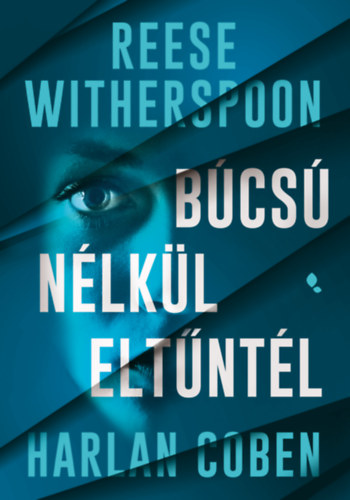 Reese Witherspoon Harlan Coben - Búcsú nélkül eltűntél