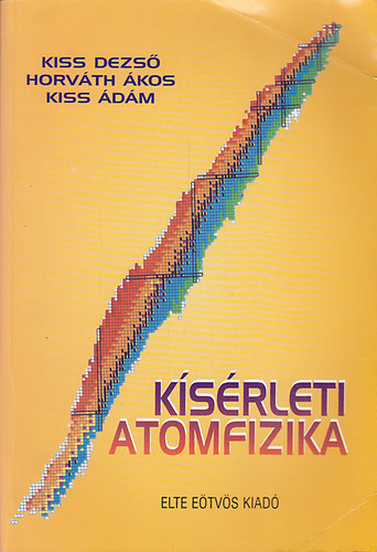 Kiss D.-Horvth .-Kiss . - Ksrleti atomfizika