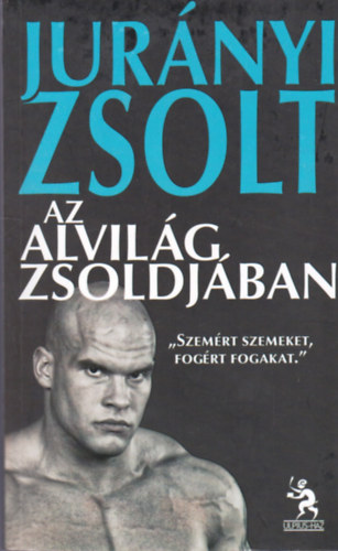 Jur�nyi Zsolt - Az alvil�g zsoldj�ban