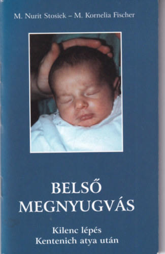 M. Kornelia Fischer M. Nurit Stosiek - Bels megnyugvs - Kilenc lps Kentenich atya utn