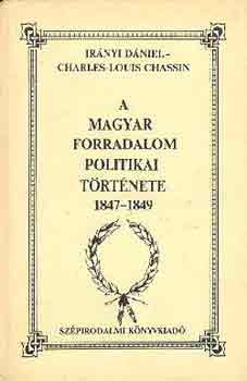 Ch-L. Irányi Dániel-Chasssin - A magyar forradalom politikai története 1847-1849 I-II.