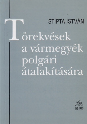 Stipta Istv�n - T�rekv�sek a v�rmegy�k polg�ri �talak�t�s�ra (Tervezetek, javaslatok, t�rv�nyek)