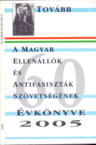 Bernth Lszl  (szerk.) - Tovbb - A Magyar Ellenllk s Antifasisztk Szvetsgnek vknyve 2005